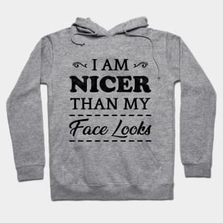 I Am Nicer Than My Face Looks Hoodie